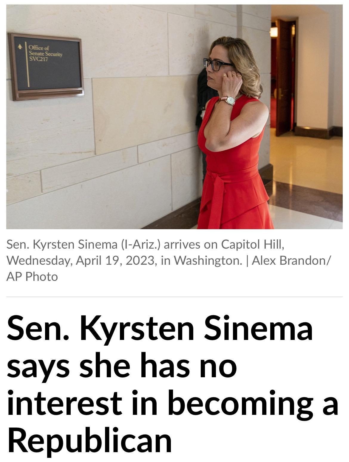 Sen Kyrsten Sinema I Ariz arrives on Capitol Hill Wednesday April 19 2023 in Washington Alex Brandon AP Photo Sen Kyrsten Sinema says she has no interest in becoming a Republican