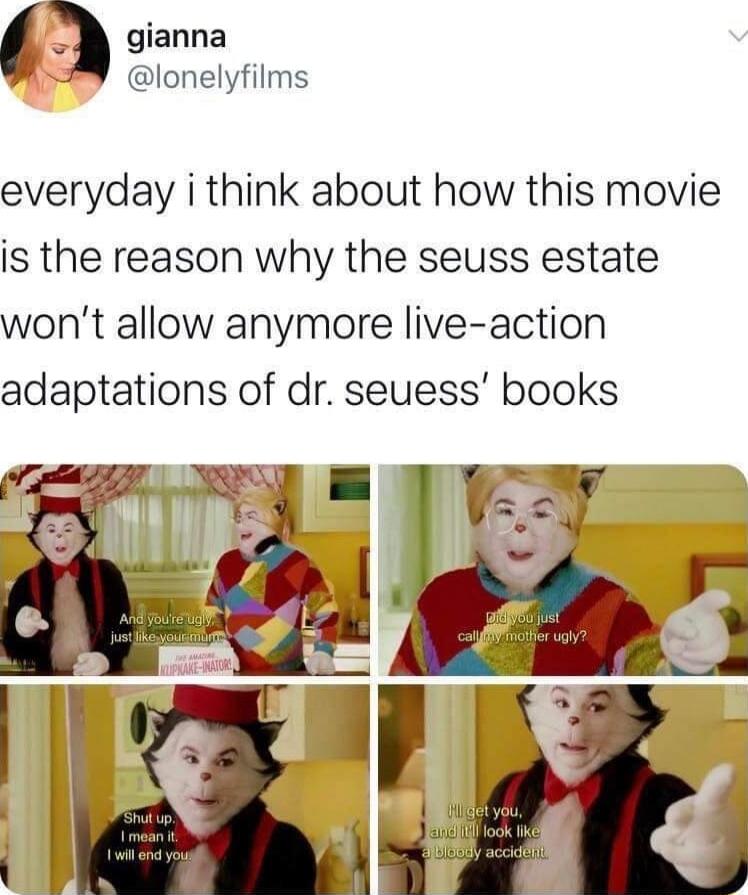 gianna lonelyfilms everyday i think about how this movie is the reason why the seuss estate wont allow anymore live action adaptations of dr seuess books
