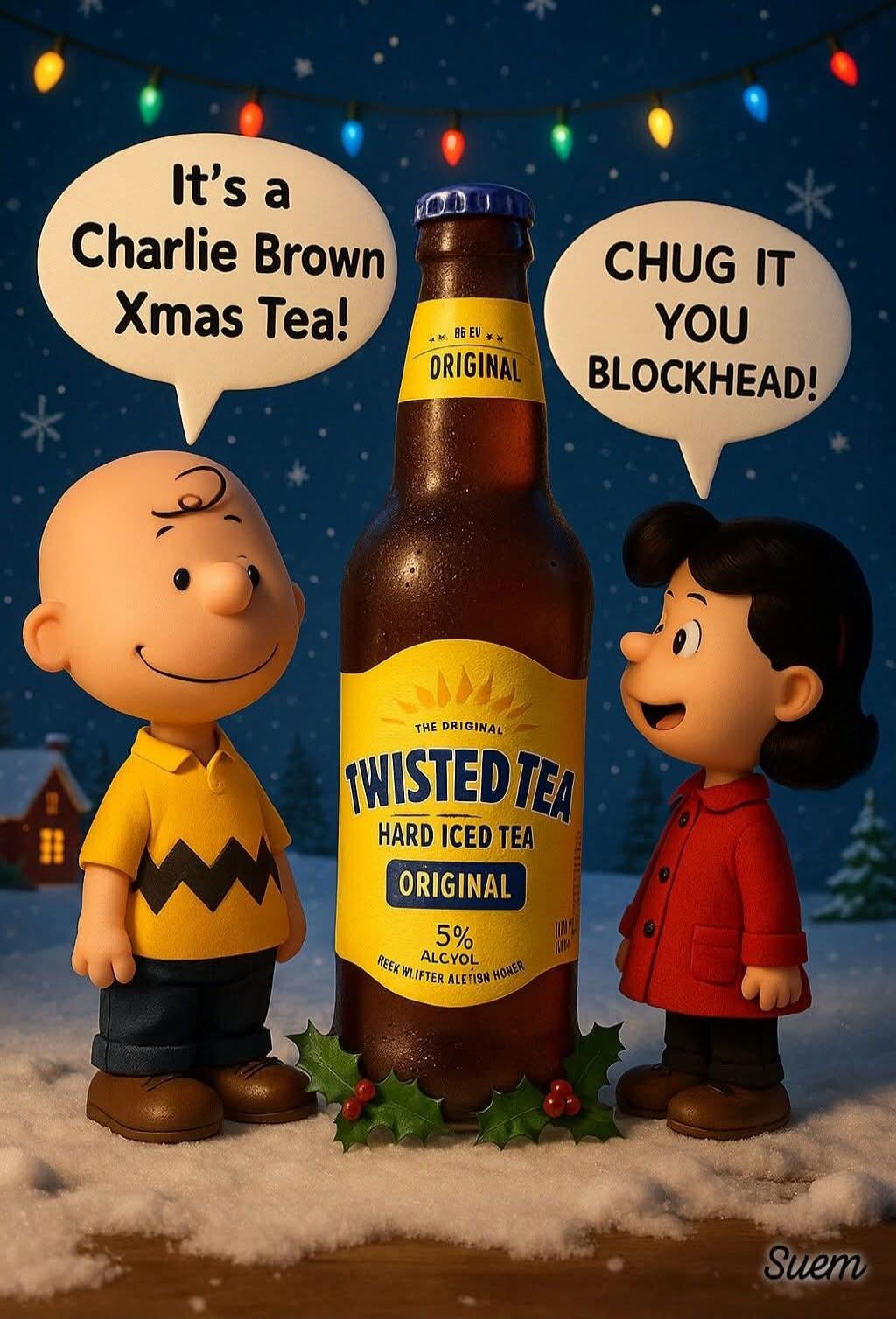 It's a Charlie Brown Xmas Tea! CHUG IT YOU BLOCKHEAD! TWISTED TEA HARD ICED TEA ORIGINAL 5% ALC./VOL THE ORIGINAL