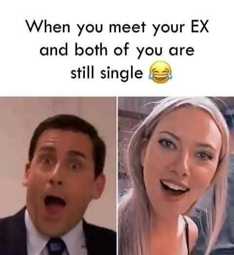 When you meet your EX and both of you are still single 😂