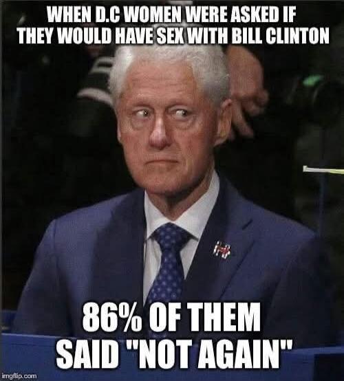 WHEN D.C WOMEN WERE ASKED IF THEY WOULD HAVE SEX WITH BILL CLINTON 86% OF THEM SAID 