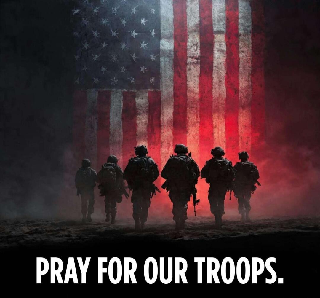 PRAY FOR OUR TROOPS.