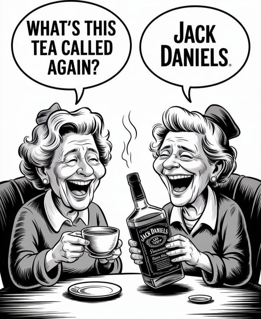 WHAT'S THIS TEA CALLED AGAIN?
JACK DANIELS.