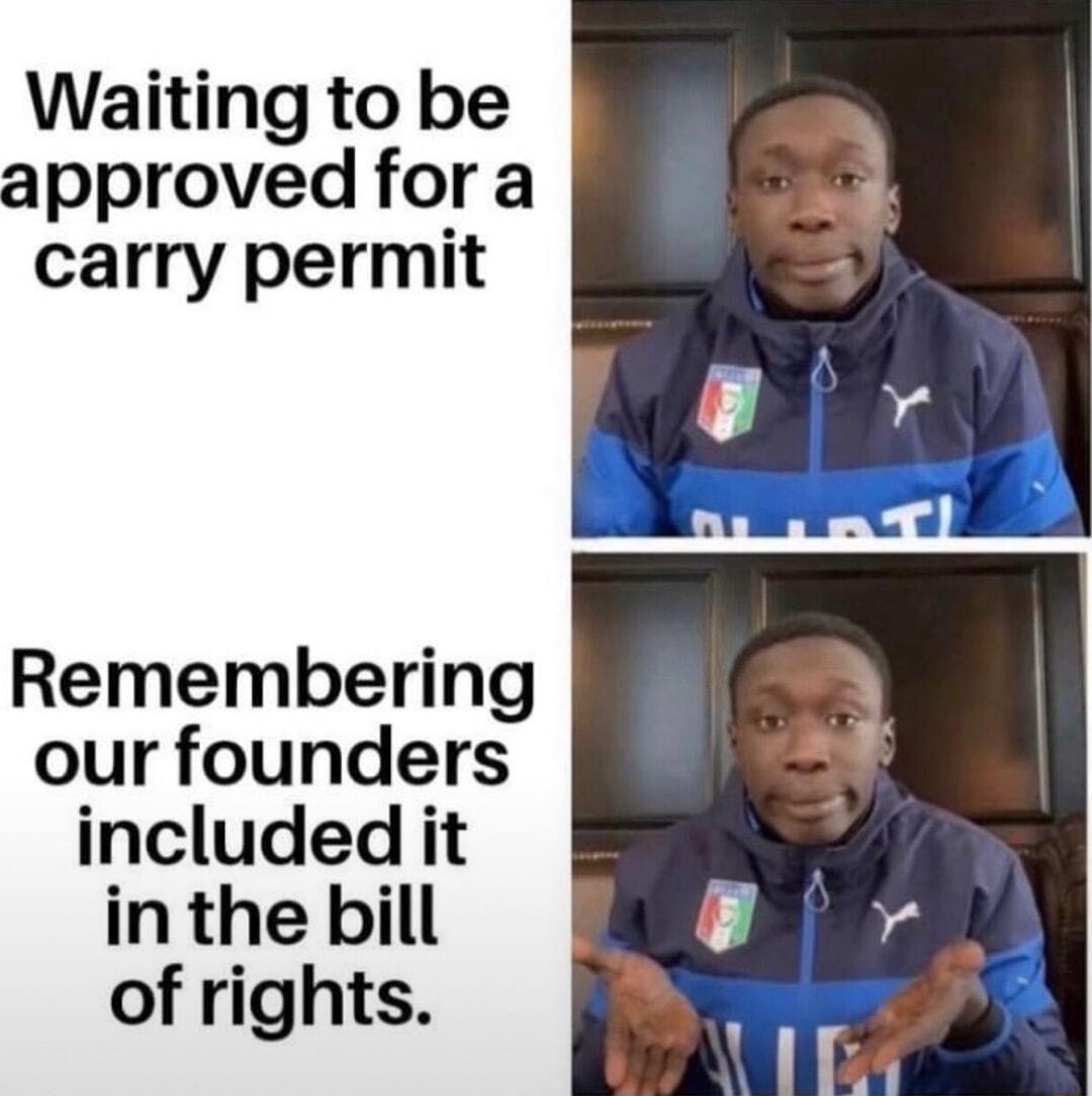 Waiting to be approved for a carry permit Remembering our founders included it in the bill of rights
