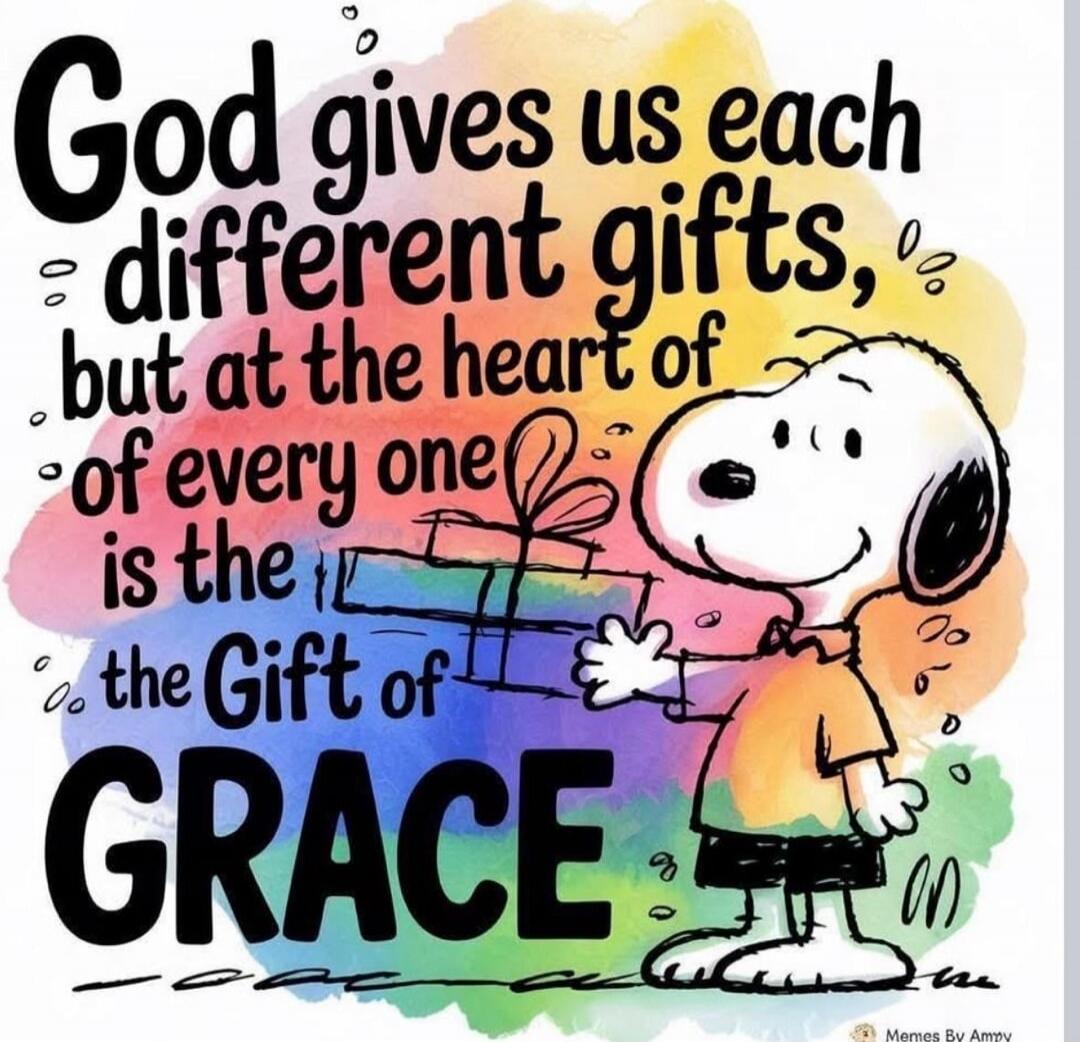 God gives us each different gifts, but at the heart of every one is the Gift of GRACE