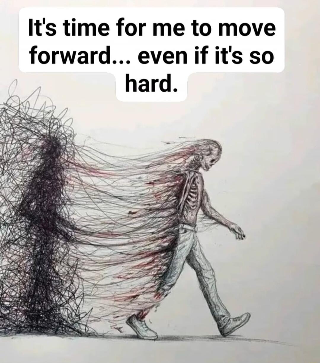 Its time for me to move forward even if its so hard