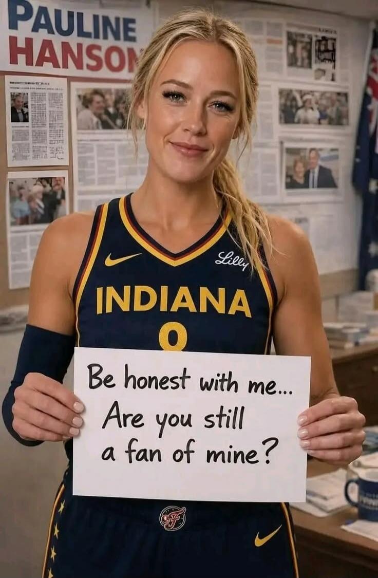 PAULINE HANSON INDIANA 0 Lilly Be honest with me... Are you still a fan of mine?