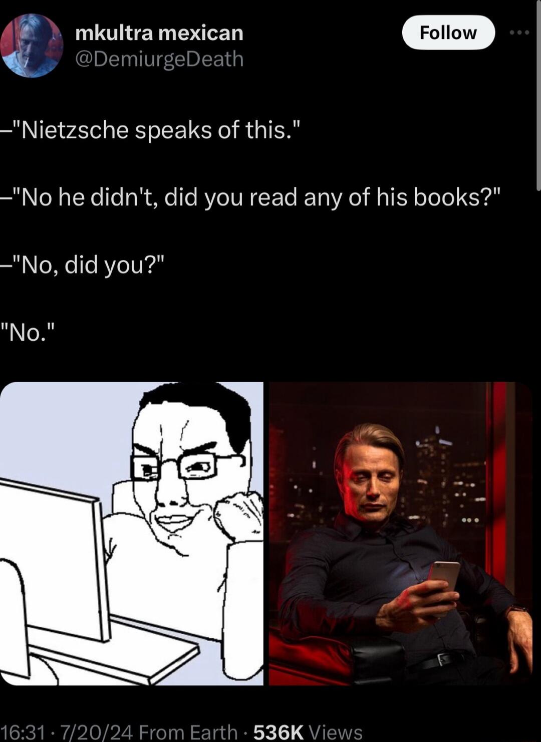 mkultra mexican Nietzsche speaks of this No he didnt did you read any of his books No did you N
