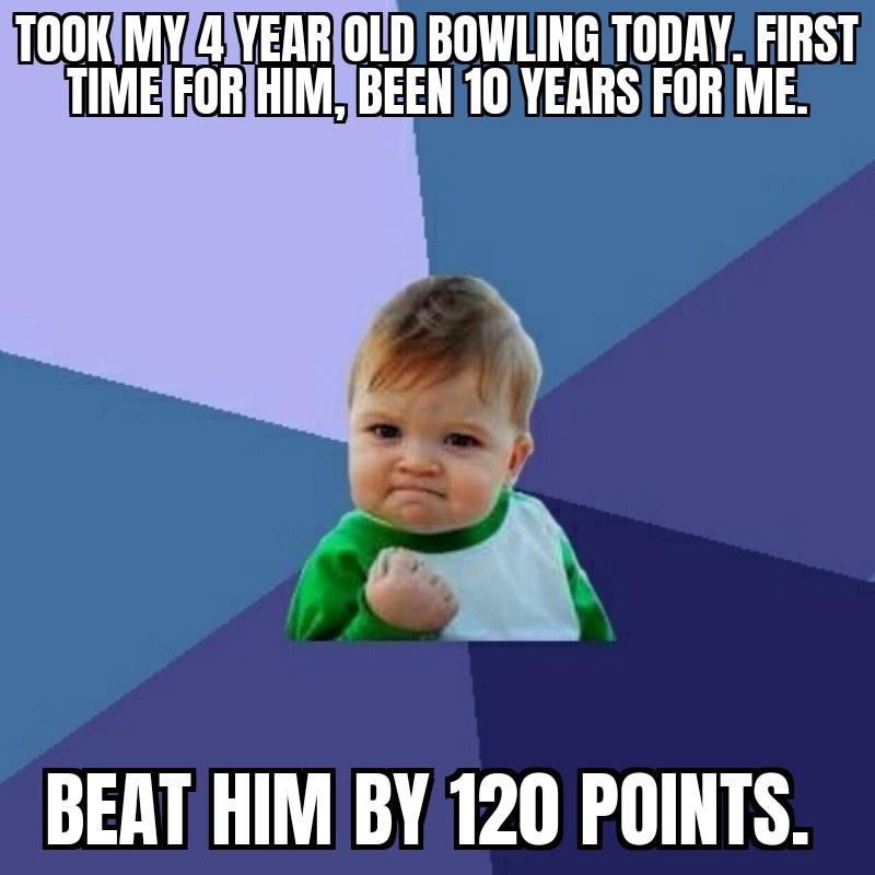 TOOKIMYIAYEAROLD BOWLING TODAY FIRST TIMEEORIHIMSBEEN 10 YERRS FOR ME BEAT HIM BY 120 POINTS