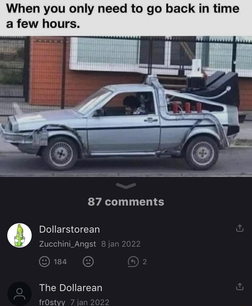 When you only need to go back in time a few houl 87 comments Dollarstorean Zucchini_Angst The Dollarean frOstyy
