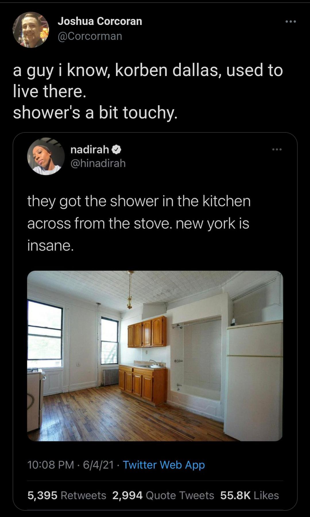 3 Joshua Corcoran oe el 1 N AR QIO CoTy oITaWe 1 FE ISV EYTe I o VR EI showers a bit touchy T allaElellE they got the shower in the kitchen across from the stove new york is insane 1008 PM 6421 Twitter Web App 5395 Retweets 2994 Quote Tweets 558K Likes