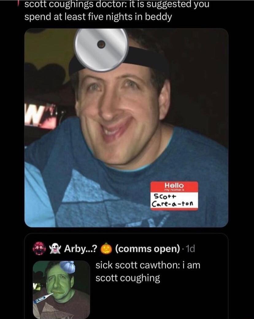 scott coughings doctor it Is suggested you spend at least five nights in beddy comms open 1d sick scott cawthon i am scottcoughing