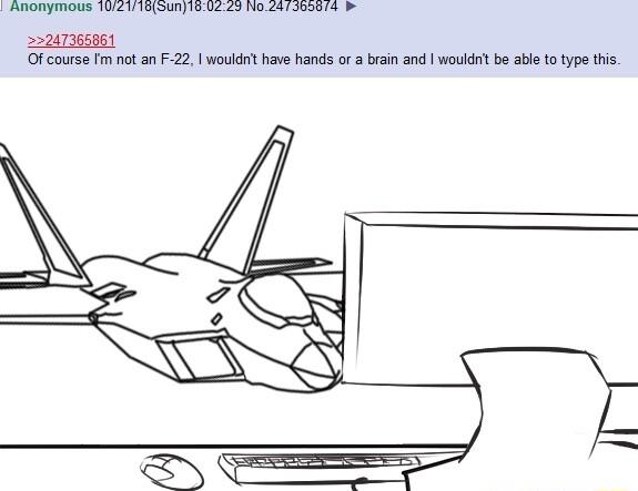 o s St e g o et 2224736586 Ofcourse fm ot an F 22 wouldnithave hands or a bain and wouldn be abl totype tis