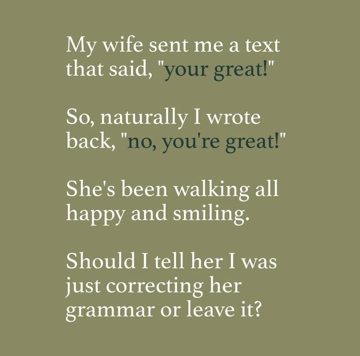 WA 80 LR D that said d So naturally I wrote oF Vel i Shes been walking all happy and smiling Should I tell her I was just correcting her grammar or leave it