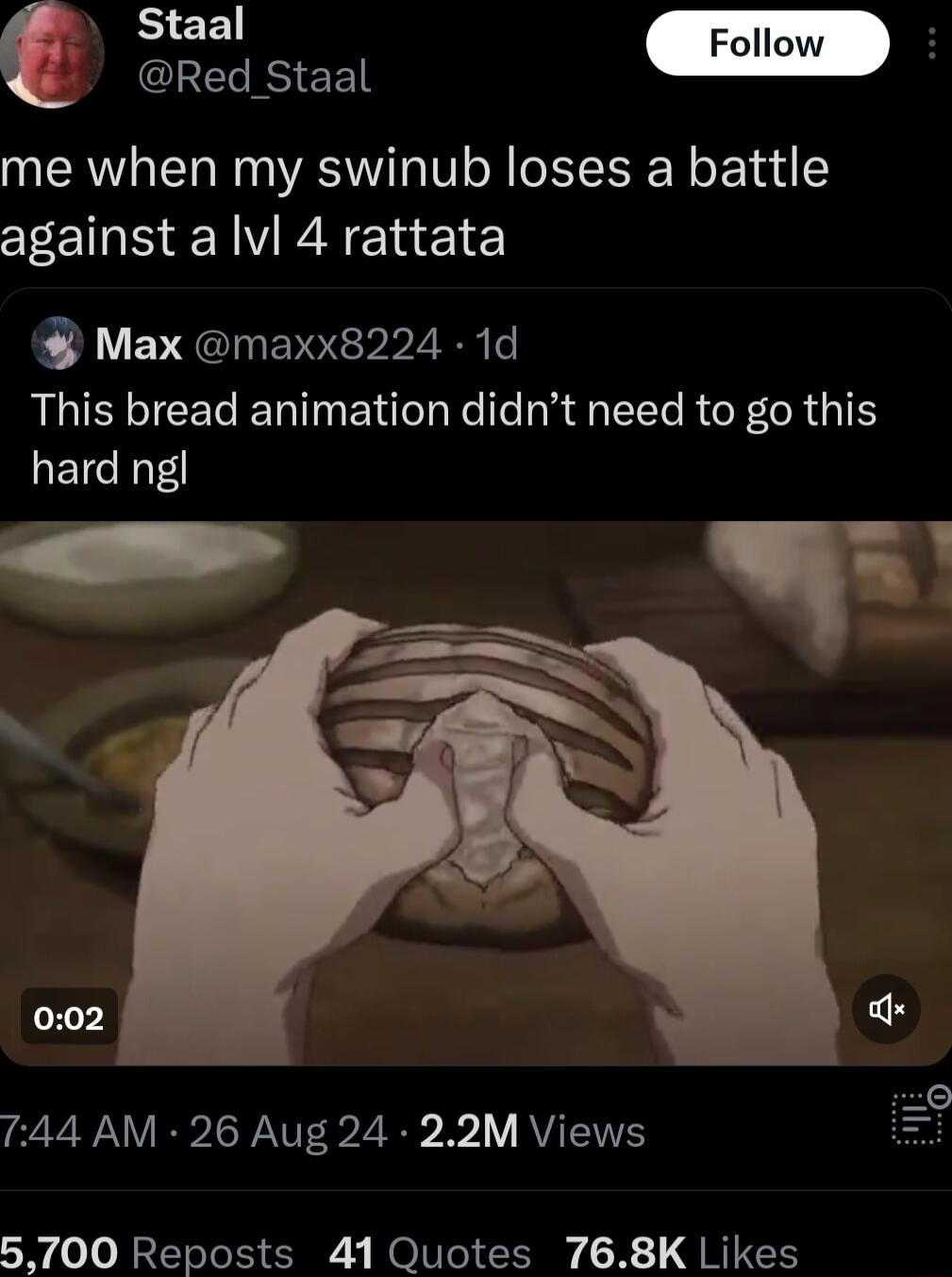 Staal Follow c RS EE me when my swinub loses a battle against a Ivl 4 rattata Max maxx8224 1d This bread animation didnt need to go this hard ngl 744 AM 26 Aug 24 22M Views 5700 Reposts 41 Quotes 768K Likes