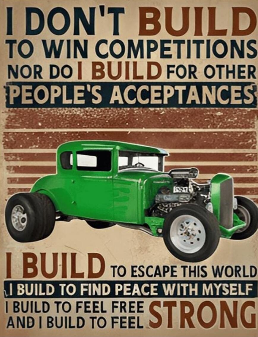 I DON'T BUILD TO WIN COMPETITIONS NOR DO I BUILD FOR OTHER PEOPLE'S ACCEPTANCES I BUILD TO ESCAPE THIS WORLD I BUILD TO FIND PEACE WITH MYSELF I BUILD TO FEEL FREE AND I BUILD TO FEEL STRONG