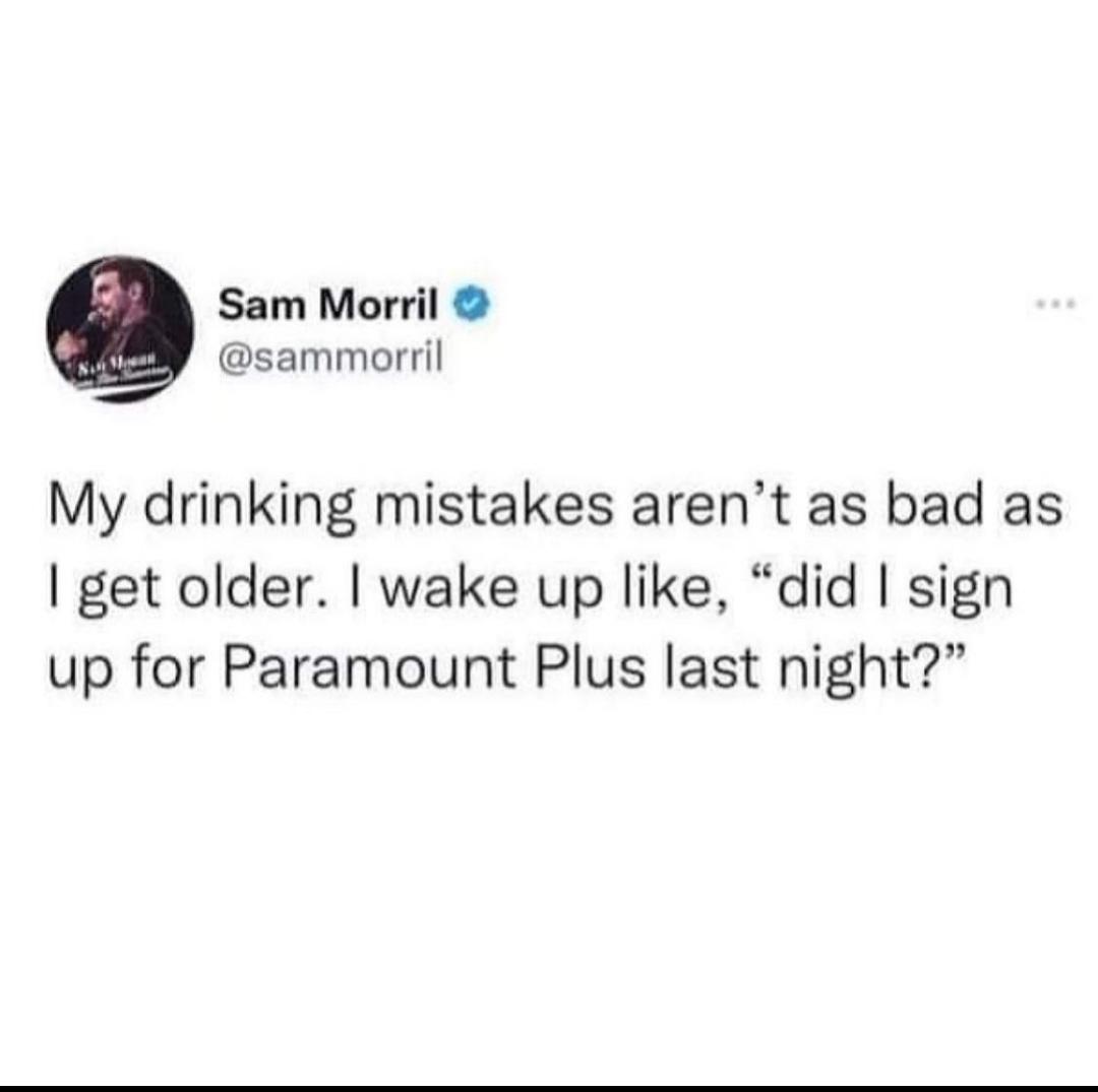 Sam Morril sammorril My drinking mistakes arent as bad as get older wake up like did sign up for Paramount Plus last night