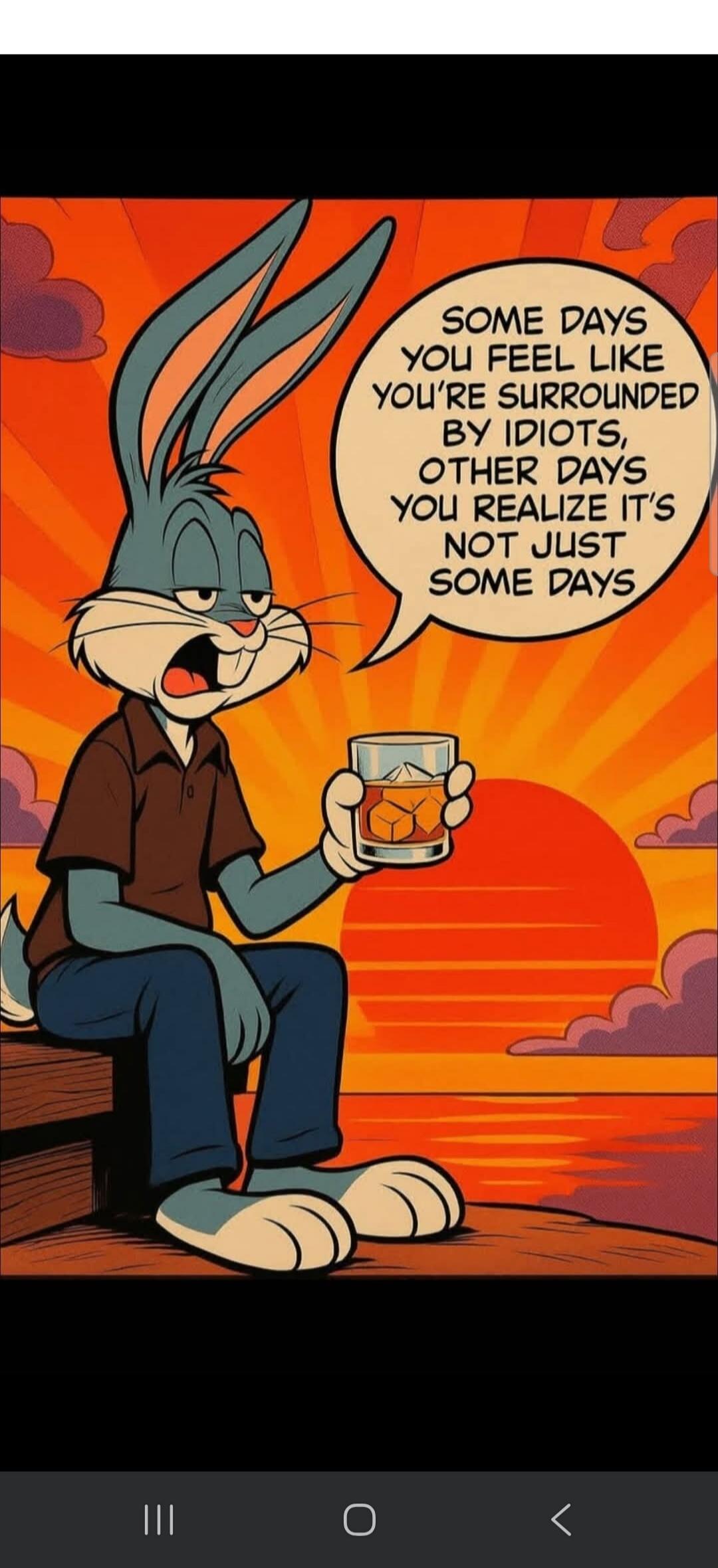 Some days you feel like you're surrounded by idiots, other days you realize it's not just some days