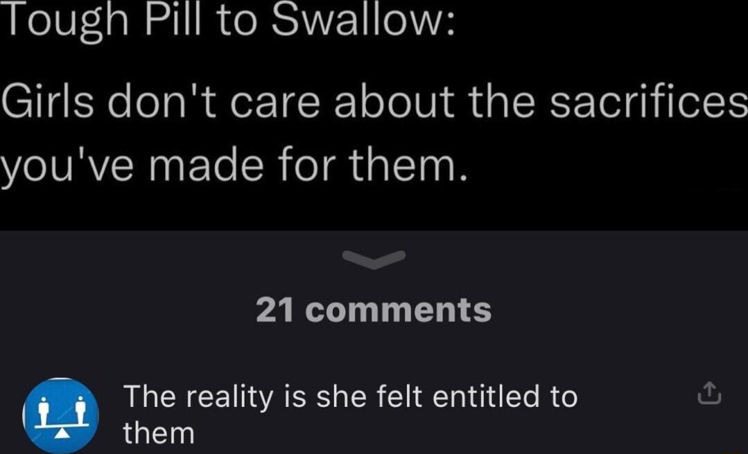 Tougn Pill to Swallow Girls dont care about the sacrifices youve made for them PAR LT EH L The reality is she felt entitled to them