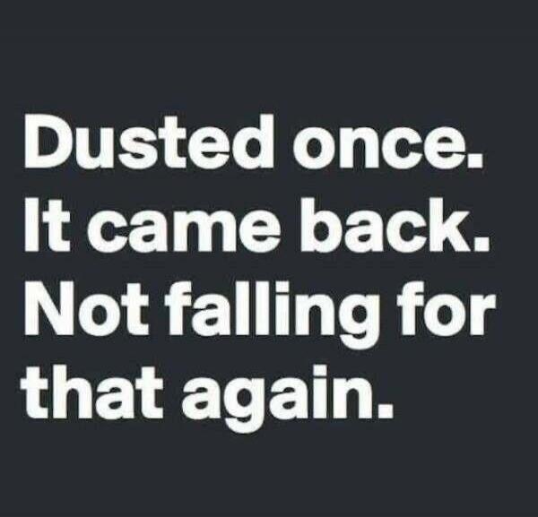 Dusted once. It came back. Not falling for that again.