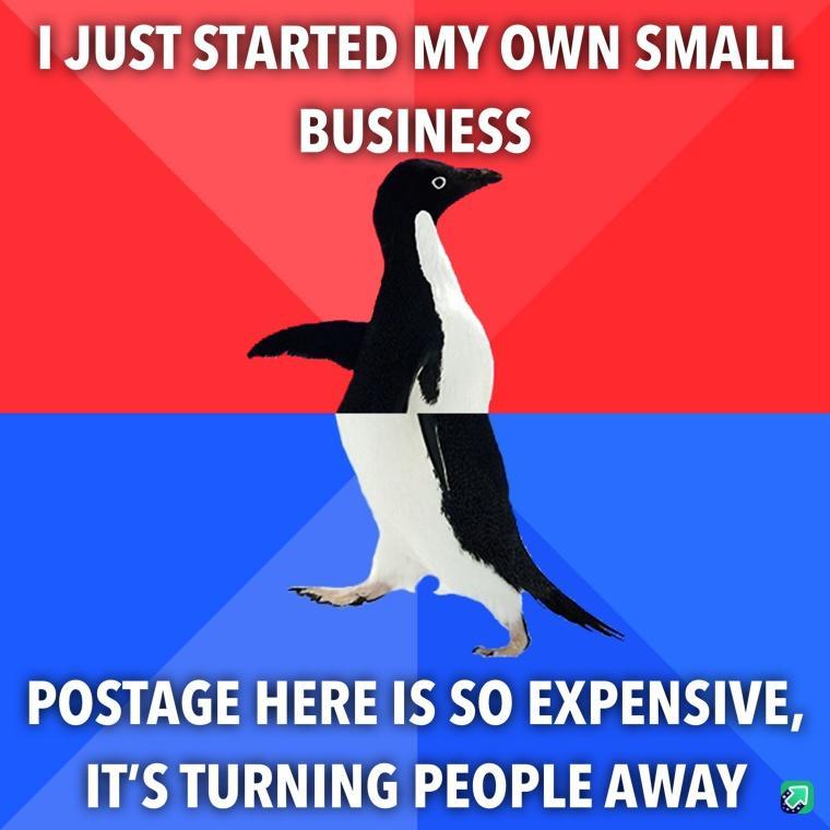 I JUST STARTED MY OWN SMALL BUSINESS POSTAGE HERE IS 56 EXPENSIVE ITS TURNING PEOPLE AWAY 2