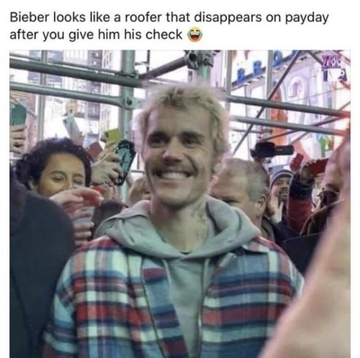 Bieber looks like a roofer that disappears on payday after you give him his check