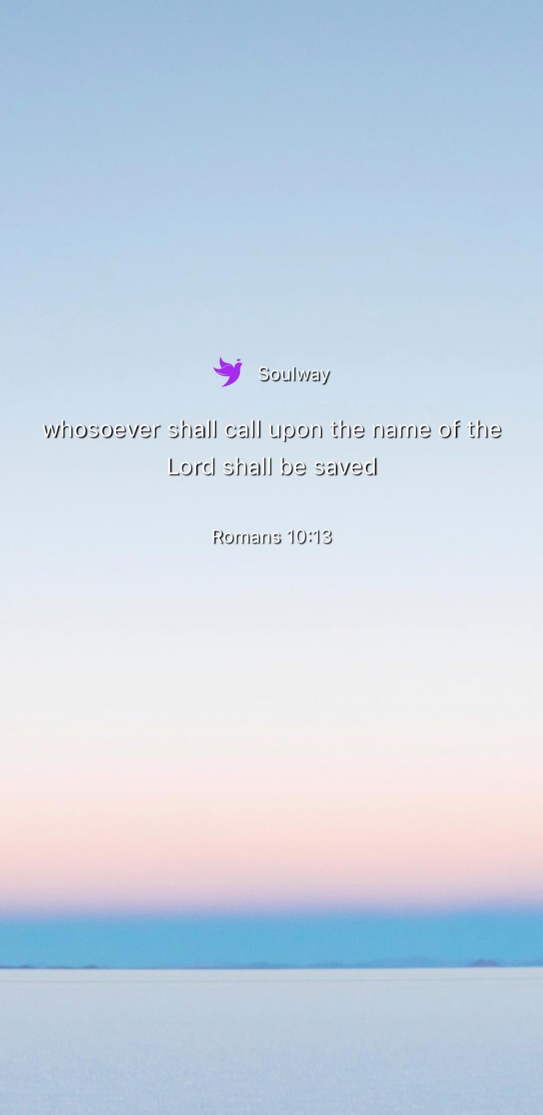 Soulway whosoever shall call upon the name of the Lord shall be saved Romans 10:13