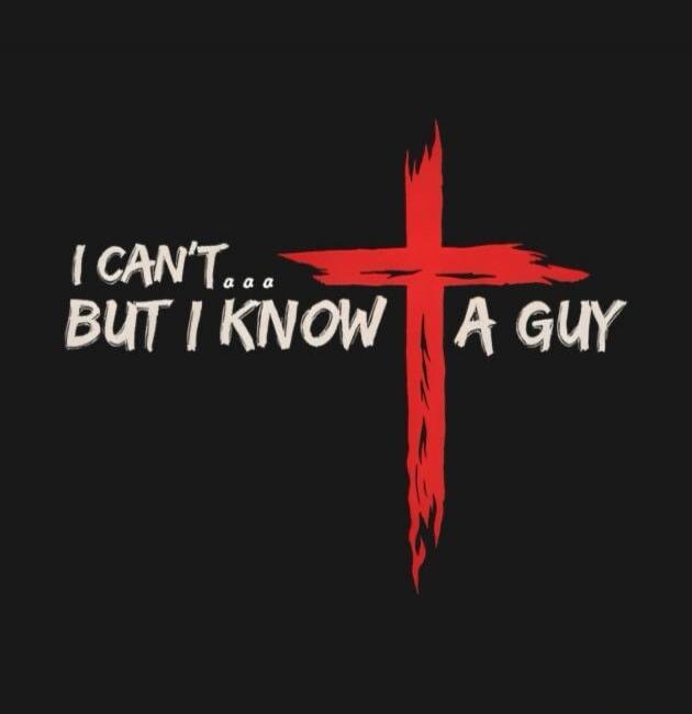 I CAN'T... BUT I KNOW A GUY