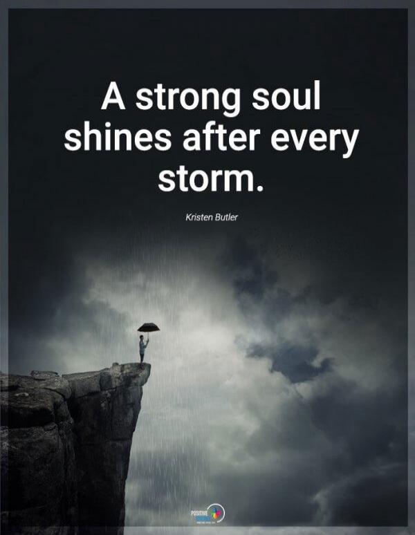 A strong soul shines after every storm. Kristen Butler