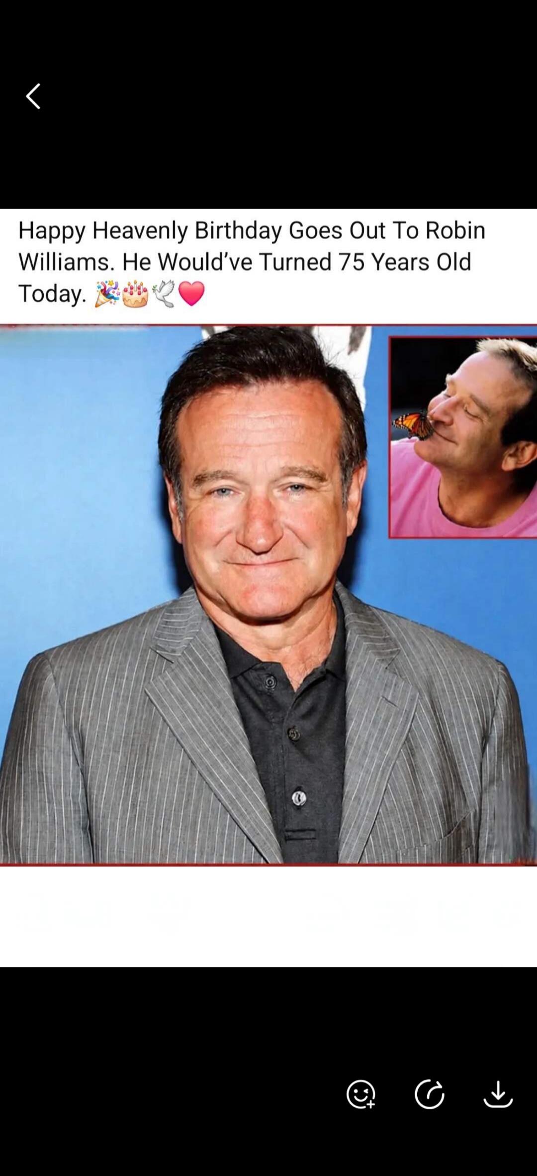 Happy Heavenly Birthday Goes Out To Robin Williams. He Would've Turned 75 Years Old Today.