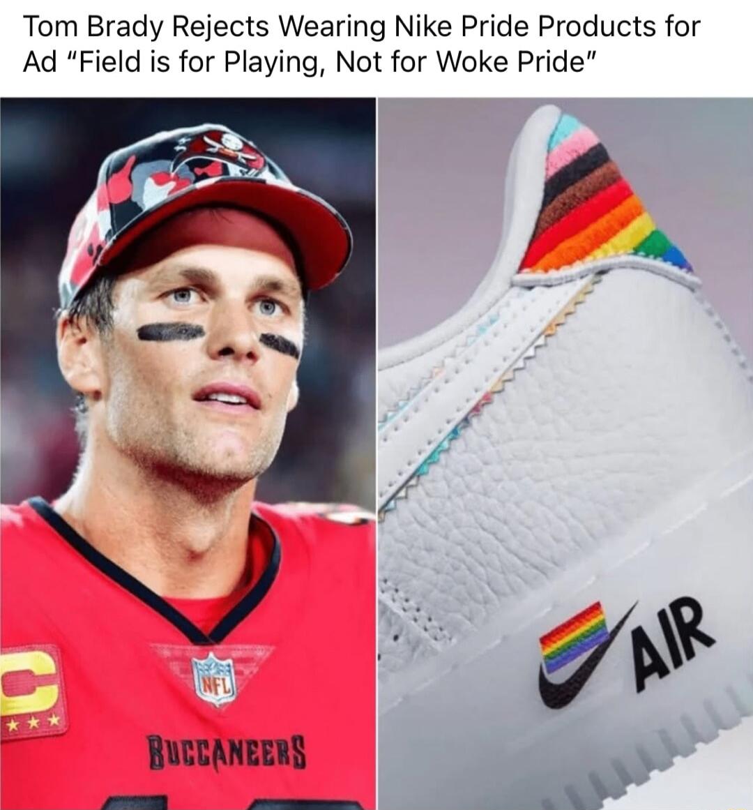 Tom Brady Rejects Wearing Nike Pride Products for Ad Field is for Playing Not for Woke Pride BUCTANEERS _
