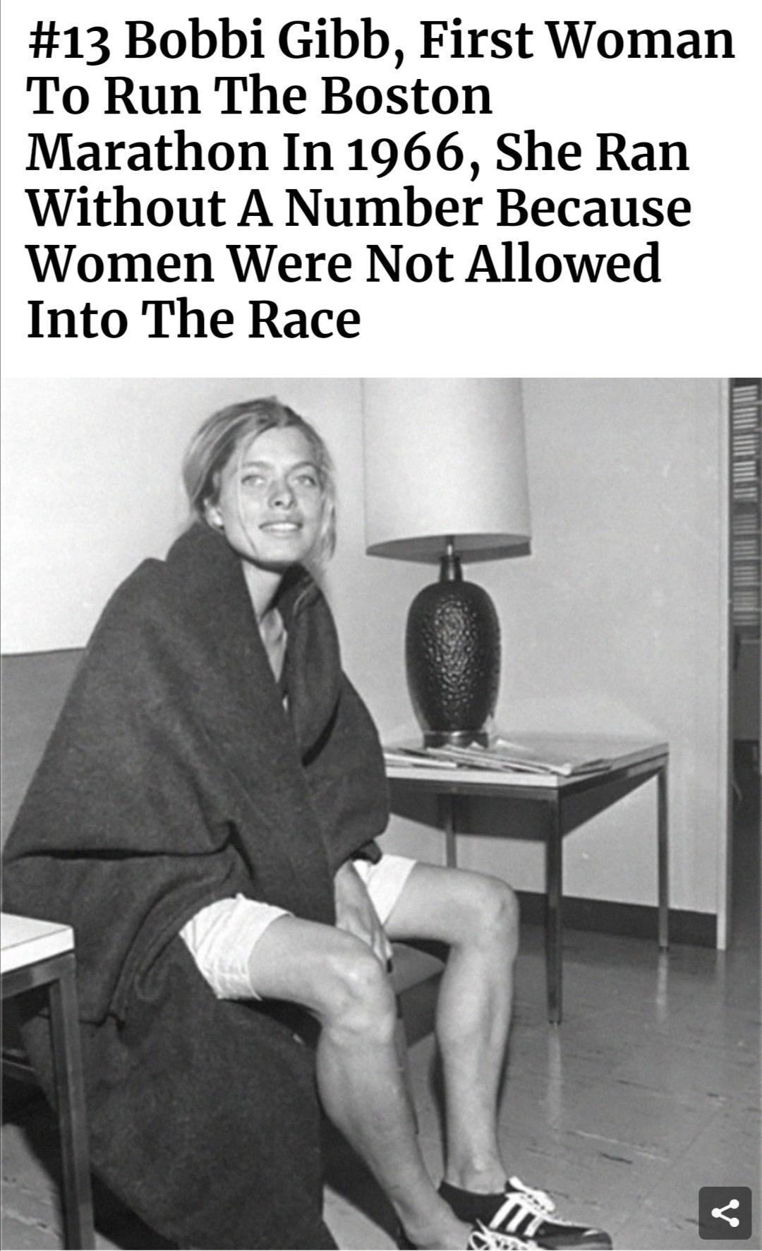 13 Bobbi Gibb First Woman To Run The Boston Marathon In 1966 She Ran Without A Number Because Women Were Not Allowed Into The Race