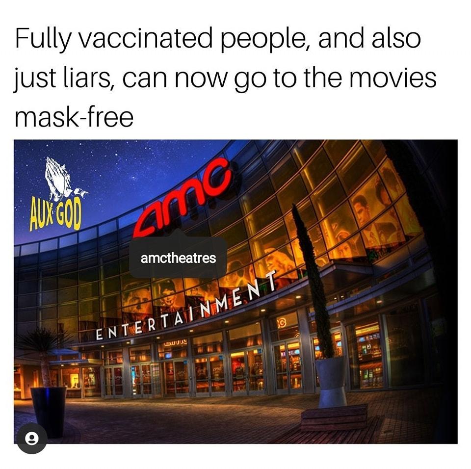 Fully vaccinated people and also just liars can now go to the movies mask free