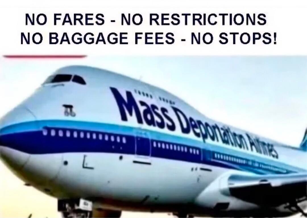 NO FARES - NO RESTRICTIONS NO BAGGAGE FEES - NO STOPS! Mass Deportation Airlines