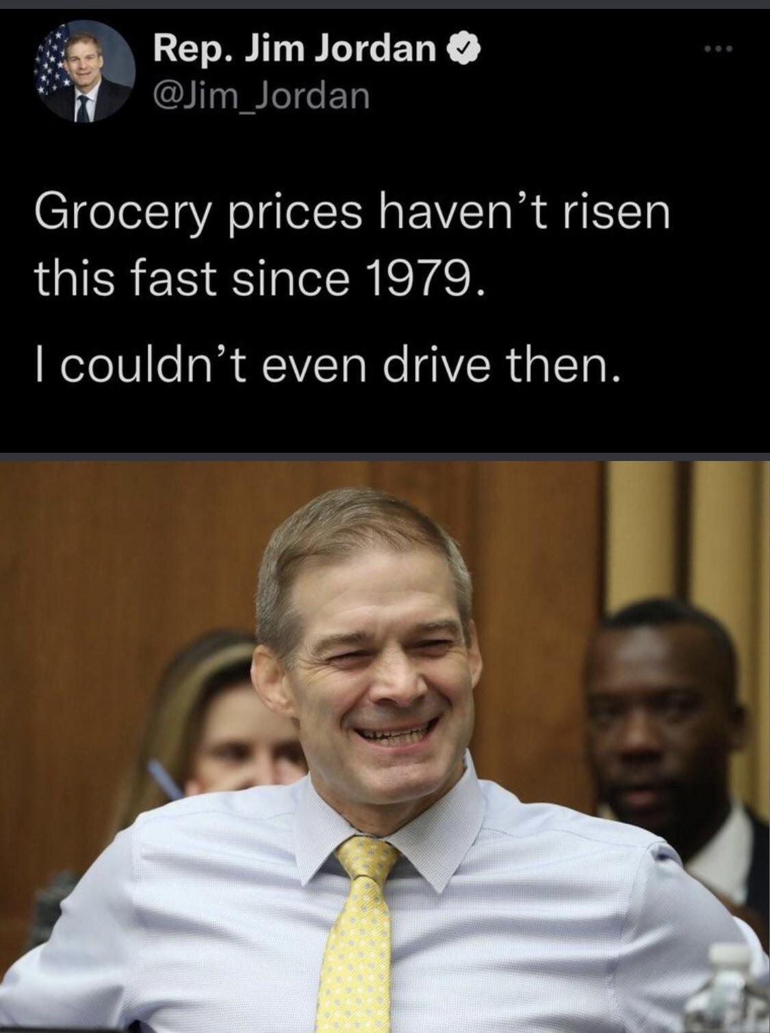 Rep Jim Jordan Jim_Jordan Grocery prices havent risen this fast since 1979 couldnt even drive then