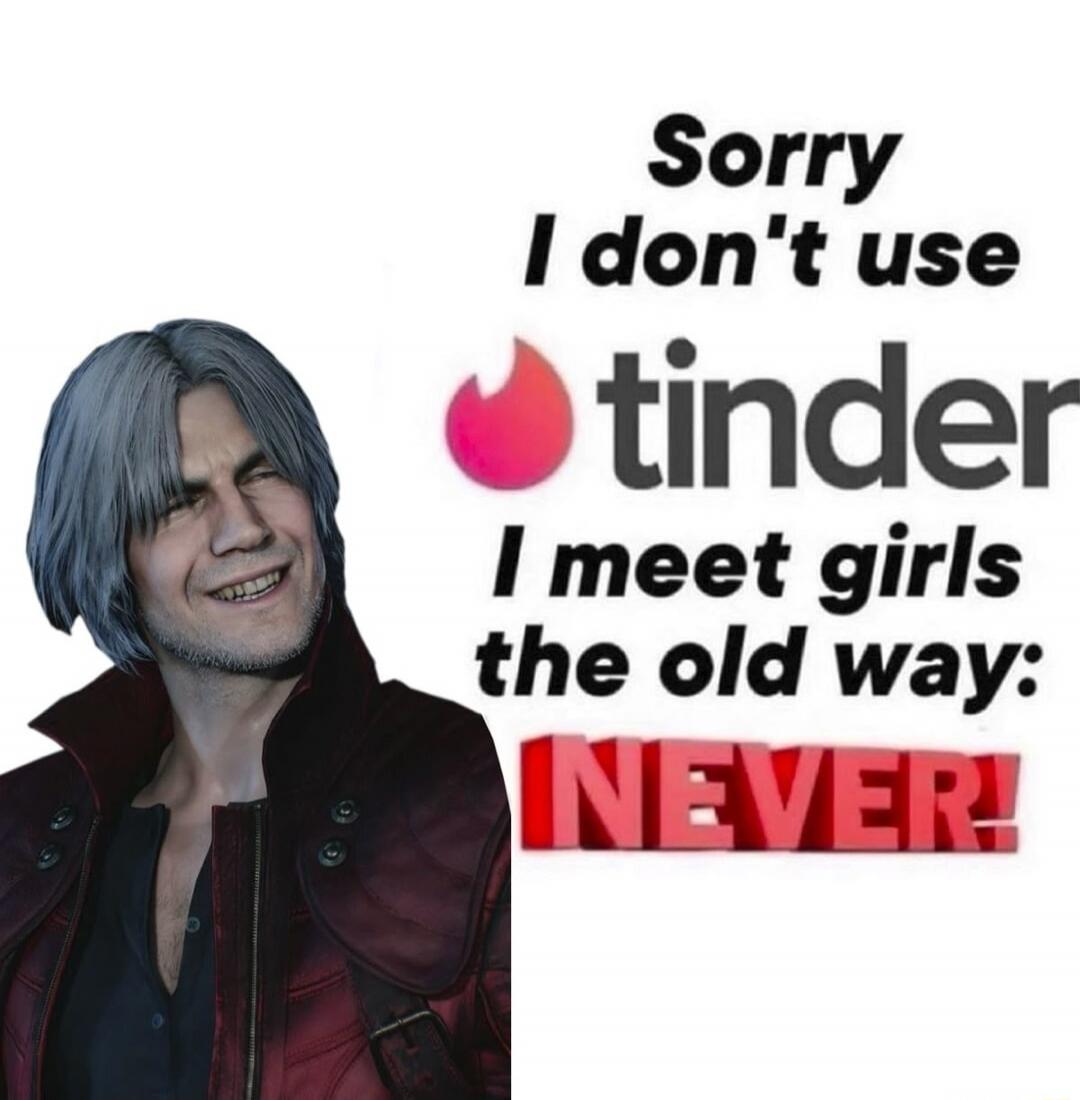 Sorry I don't use tinder I meet girls the old way: NEVER!