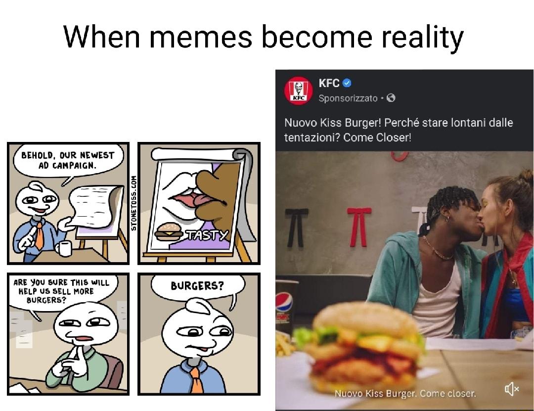 When memes become reality v Rl Nuovo Kiss Burger Perch stare lontani dalle tentazioni Come Closer BEHOLD OUR NEWEST AD CAMPAIGN STONET0SSLOM ARE Y0U BURE THIS wiLL HELP US SELL MORE BURGERS