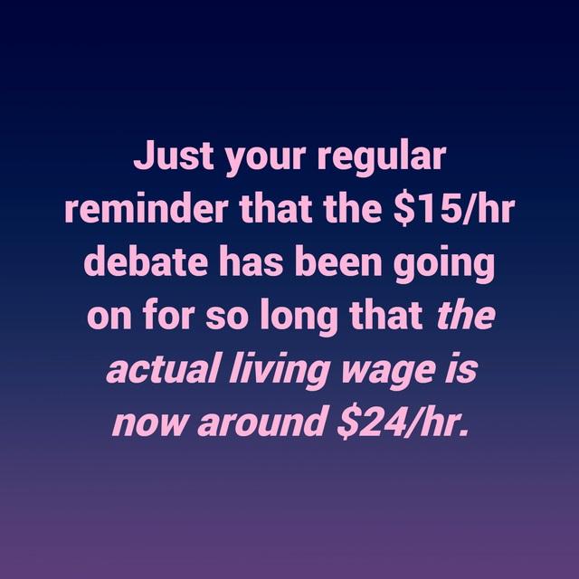 Just your regular reminder that the 15hr debate has been going on for so long that the actual living wage is now around 24hr
