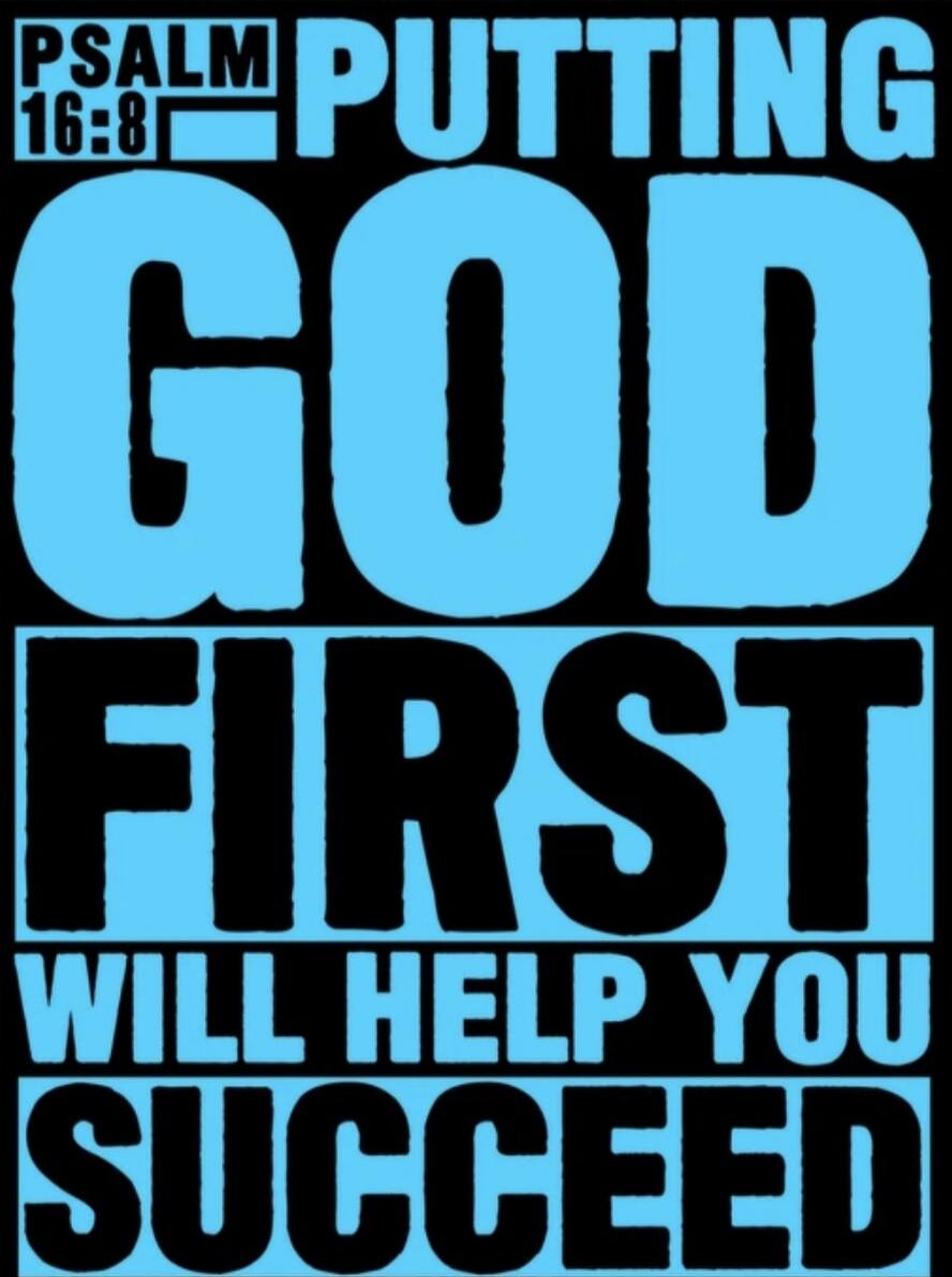 PSALM 16:8 PUTTING GOD FIRST WILL HELP YOU SUCCEED