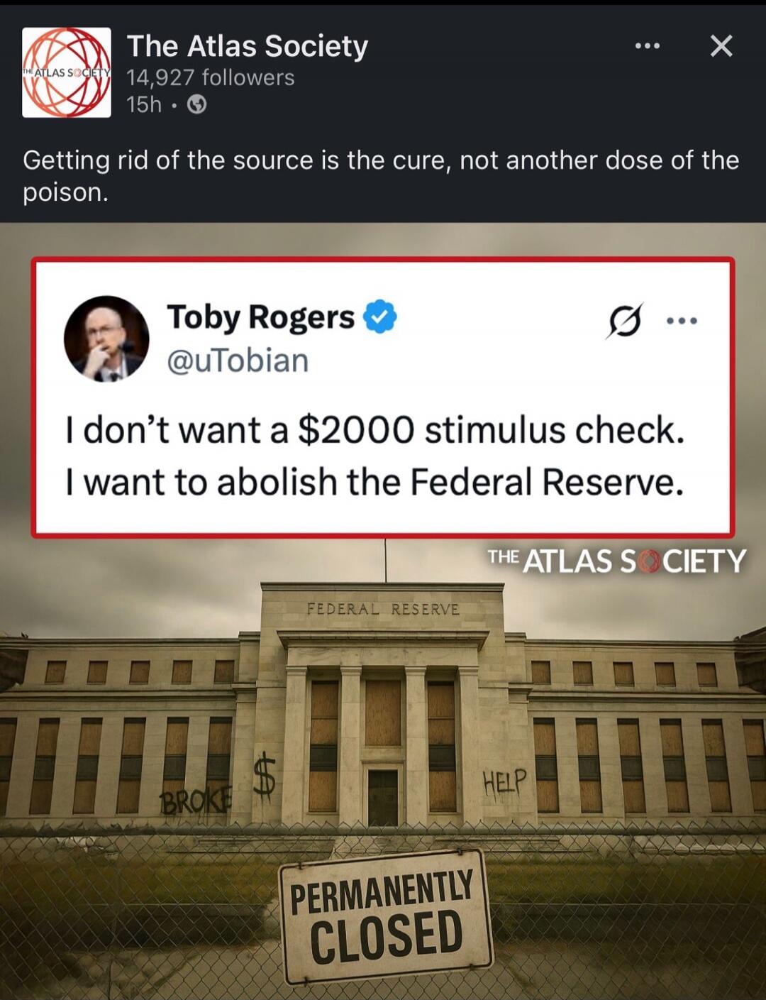 Getting rid of the source is the cure, not another dose of the poison. Toby Rogers @uTobian: I don’t want a $2000 stimulus check. I want to abolish the Federal Reserve. PERMANENTLY CLOSED (on the Fed building) with graffiti reading BROKE and HELP. THE ATLAS SOCIETY watermark.
