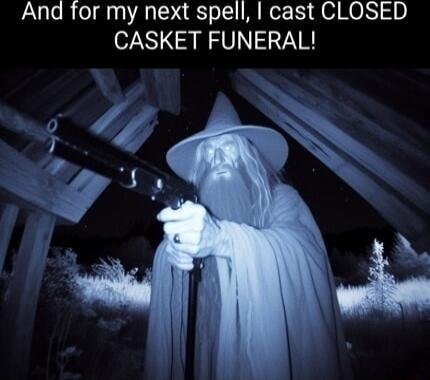 And for my next spell cast CLOSED CASKET FUNERAL