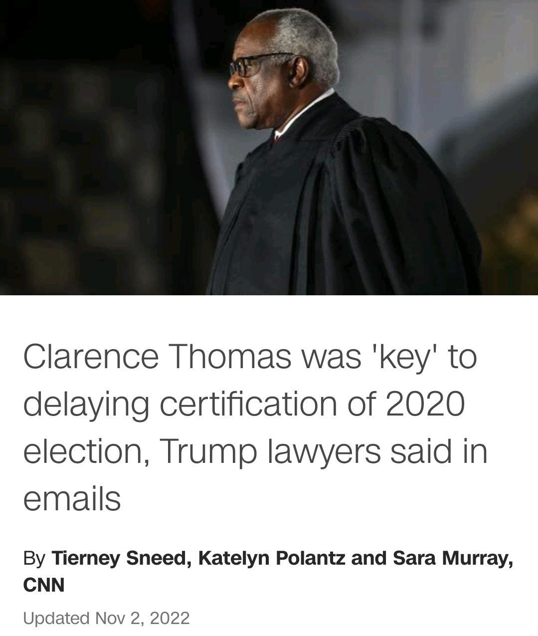 Clarence Thomas was key to delaying certification of 2020 election Trump lawyers said in emails By Tierney Sneed Katelyn Polantz and Sara Murray CNN 2
