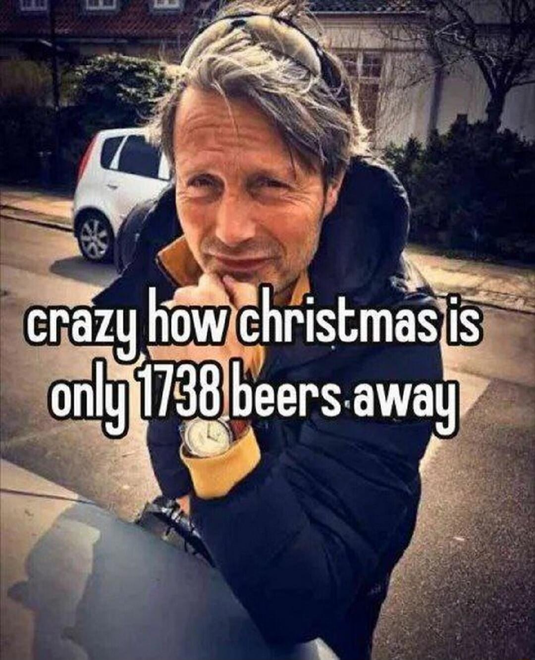 crazy how christmas is only 1738 beers away