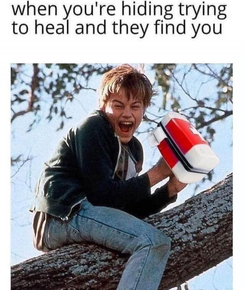 when you're hiding trying to heal and they find you