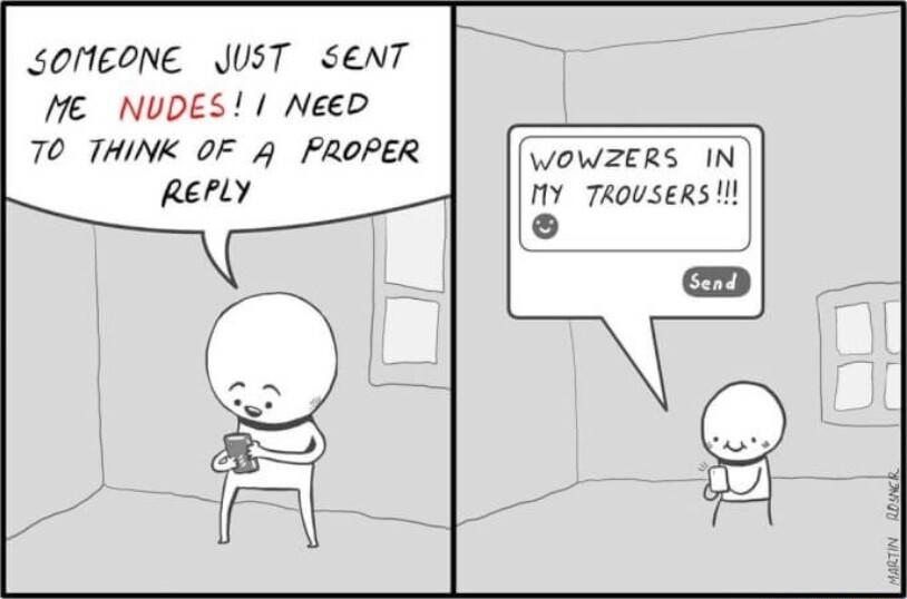 SOMEONE JUST SENT ME NUDES NeeD 70 THINK OF 4 FROPER WOWZERS IN nY 7RoUSERS l L