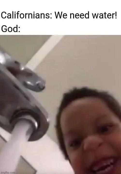 Californians We need water God