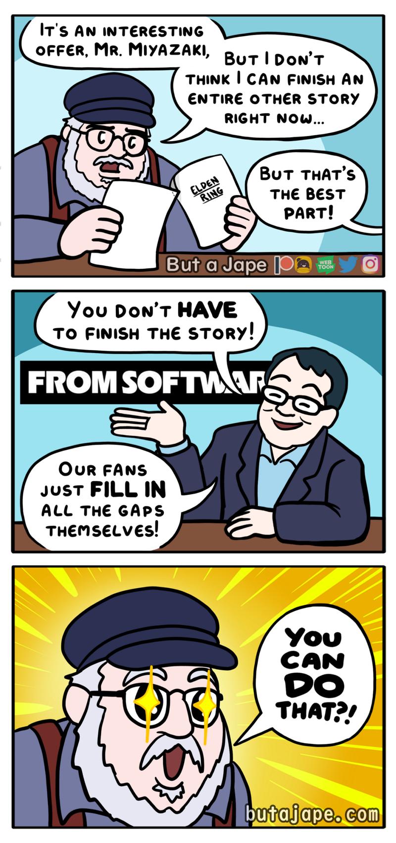 ITS AN INTERESTING OFFER MR MIYAZAKI BuT DONT THINK CAN FINISH AN ENTIRE OTHER STORY RIGHT NOW BuT THATS THE BEST PART ButlaJopelPEY G You DonT HAVE TO FINISH THE STORY FROM SOFTWAFS OUR FANS JusTFILL IN ALL THE GAPS THEMSELVES