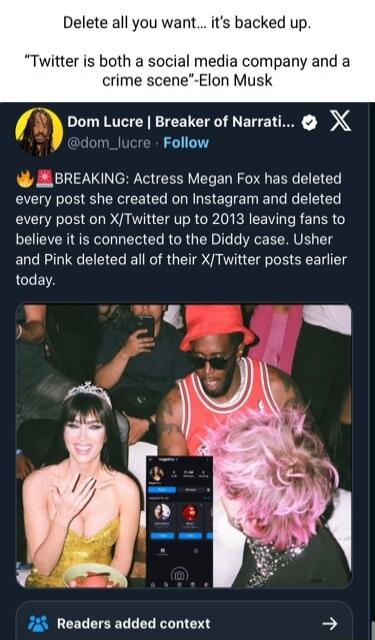 Delete all you want its backed Twitter is both a social media company and a crime sceneElon Musk Dom Lucre Breaker of Narrati X adom_lucre Follow A BREAKING Actress Megan Fox has deleted every post she created on Instagram and deleted every post on XTwitter up to 2013 leaving fans to believe it is connected to the Diddy case Usher and Pink deleted all of their XTwitter posts earlier today 72 Reade