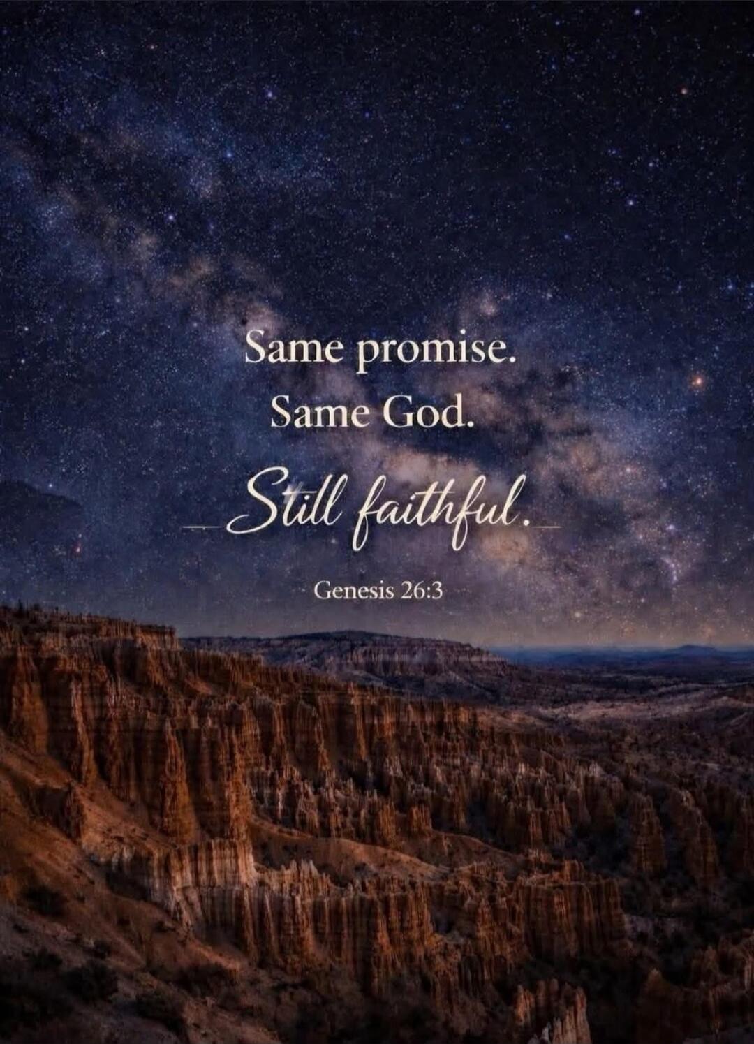 Same promise. Same God. Still faithful. Genesis 26:3