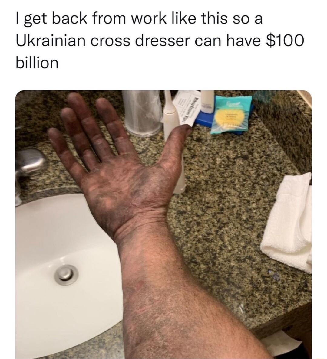 get back from work like this so a Ukrainian cross dresser can have 100 billion